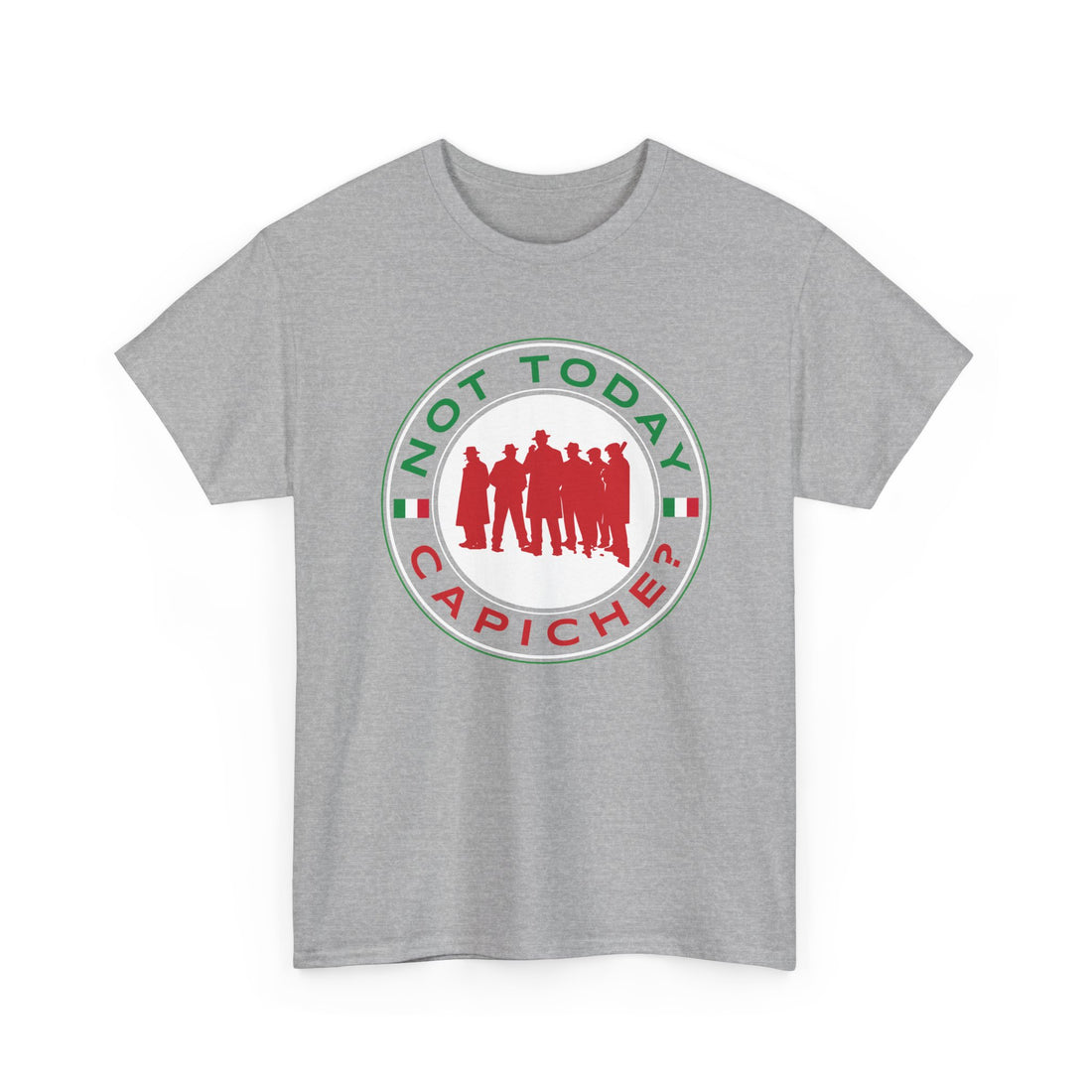 Not Today Capiche - Funny Italian Graphic Tee