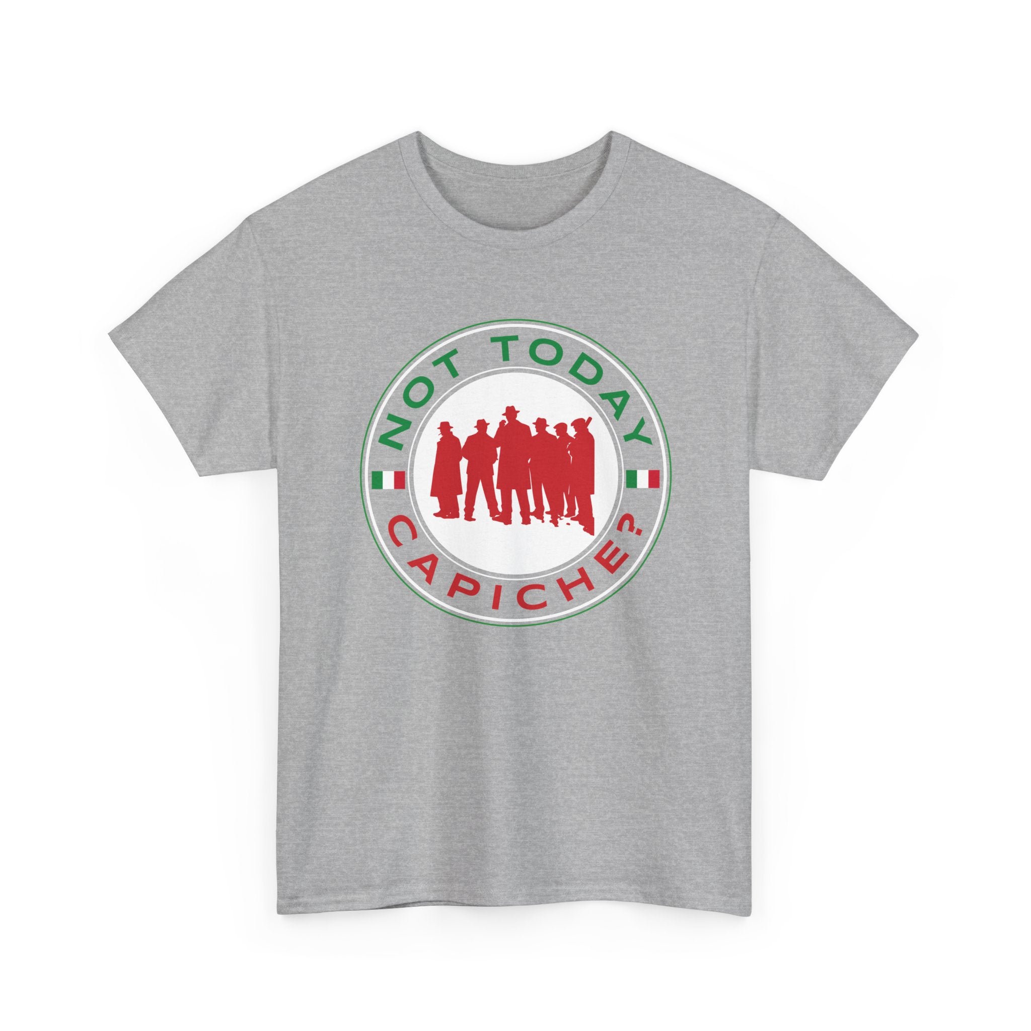 Not Today Capiche - Funny Italian Graphic Tee