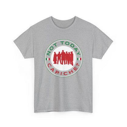 Not Today Capiche - Funny Italian Graphic Tee