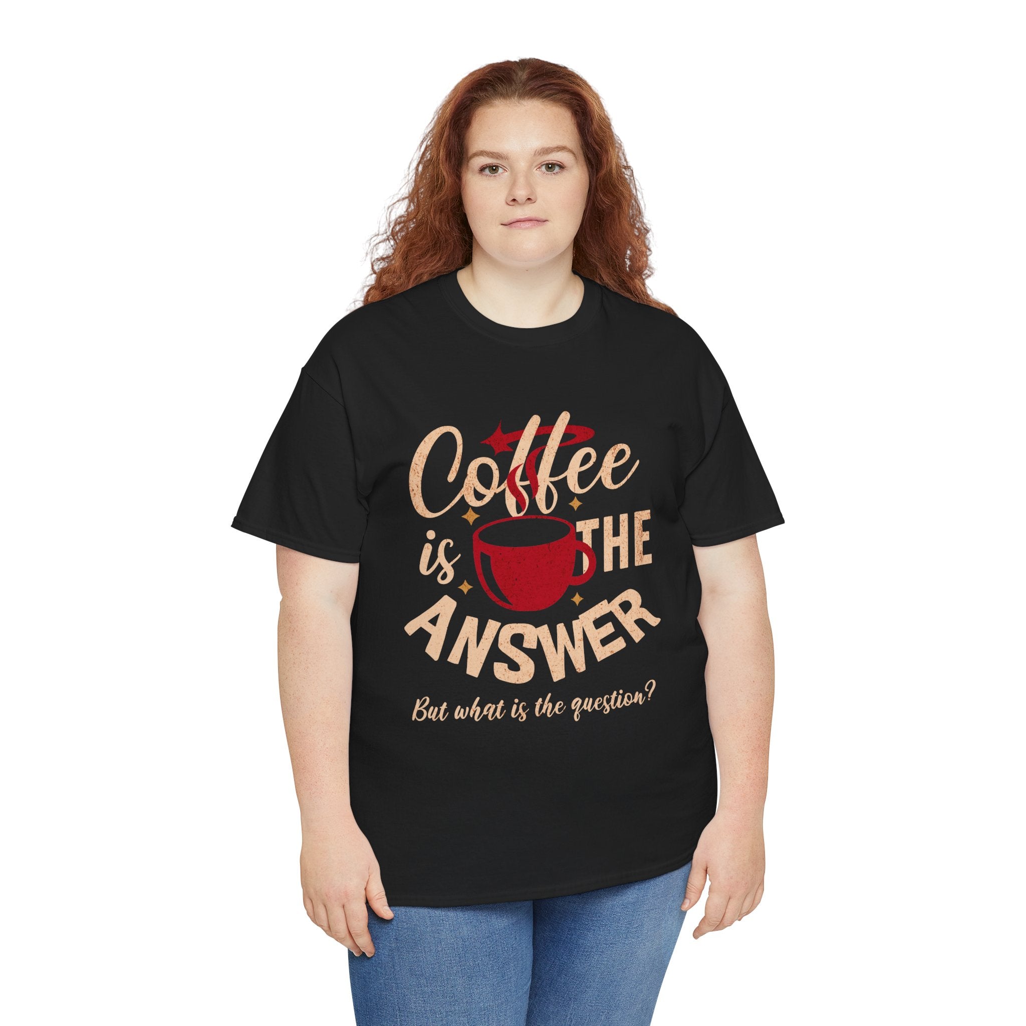 Coffee Is The Answer… But What Is The Question? – Funny Coffee Lover T-Shirt