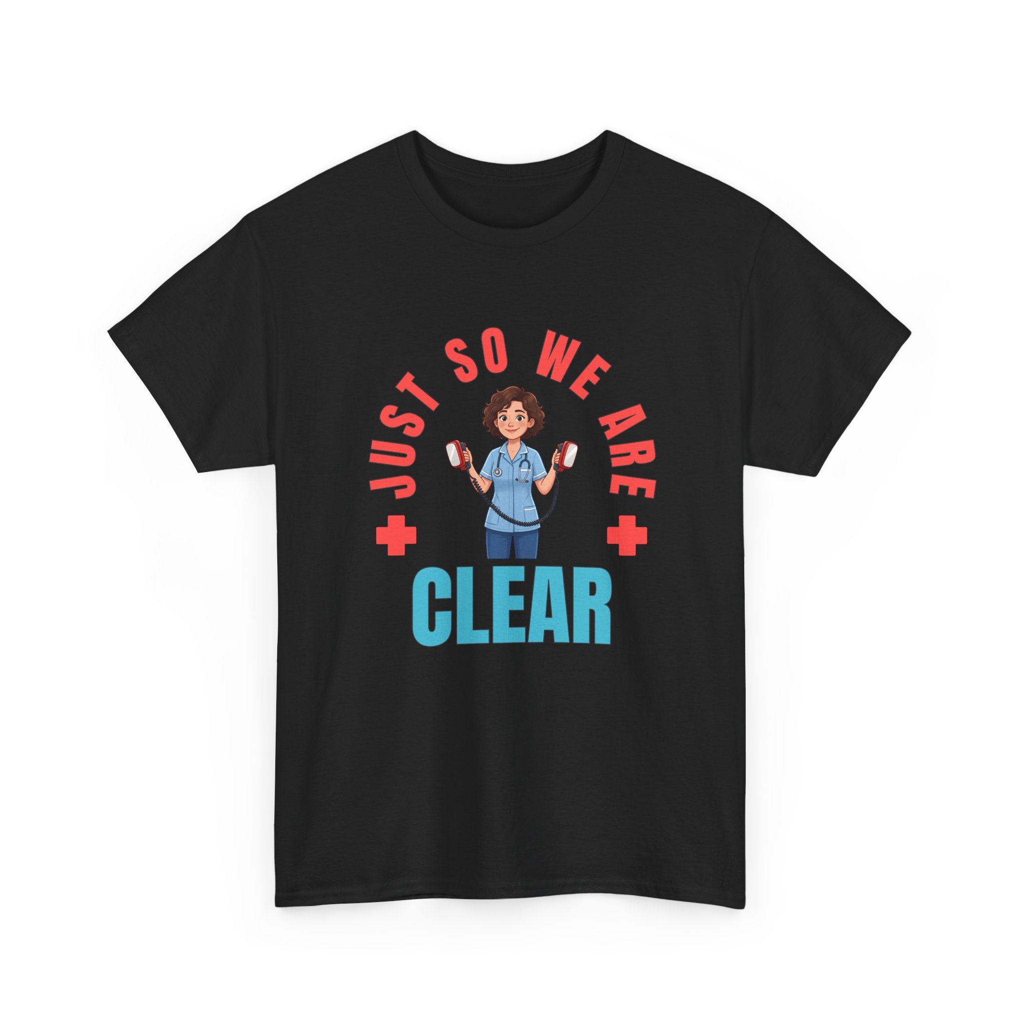 Medical Funny Tee — "Just So We Are Clear" Nurse Graphic Tee