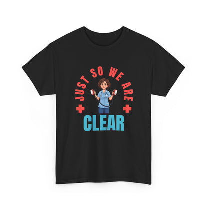 Medical Funny Tee — "Just So We Are Clear" Nurse Graphic Tee
