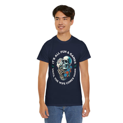 It’s All Fun and Games Until the Wife Comes Home T-Shirt