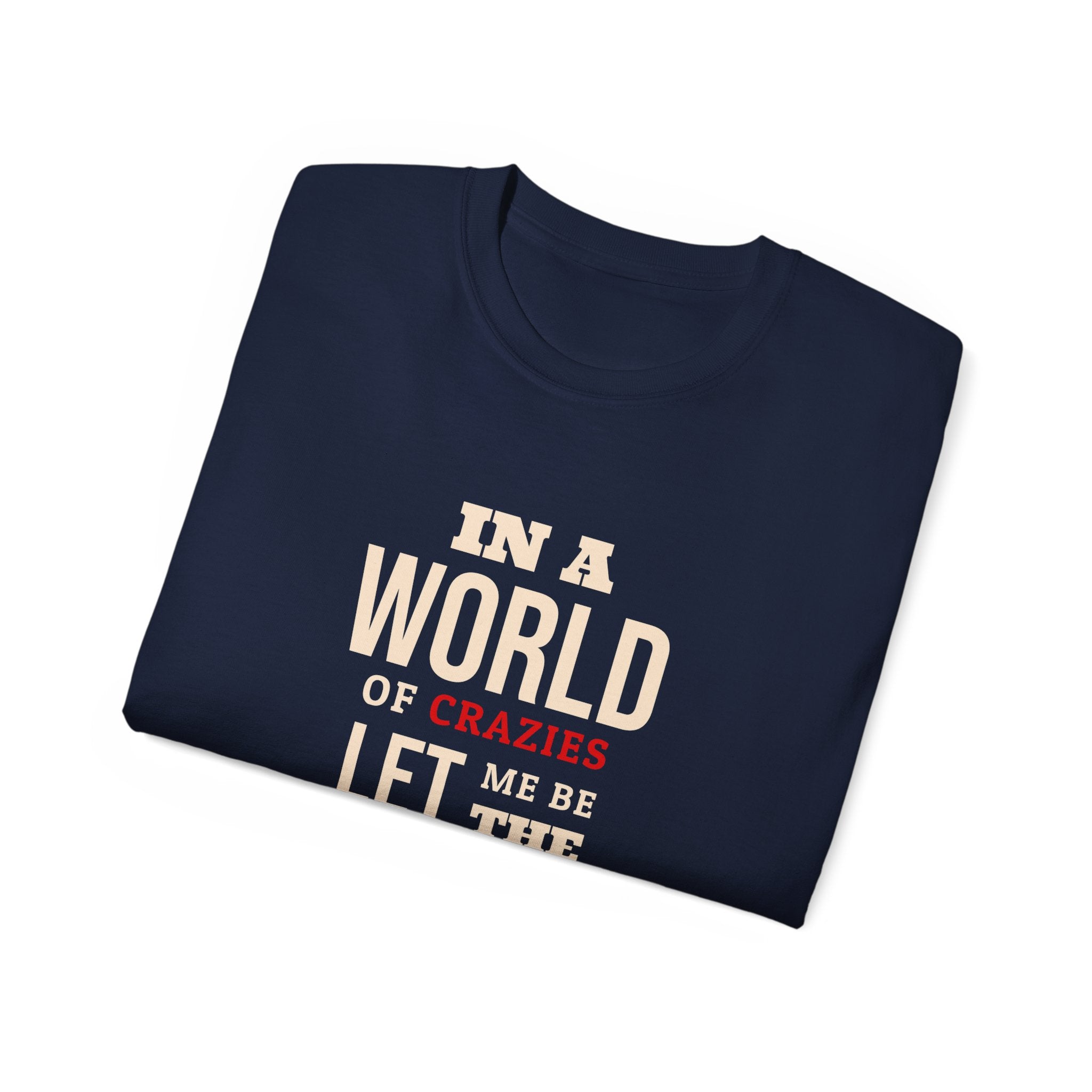 Sane One In A World of Crazies Comedic T-Shirt