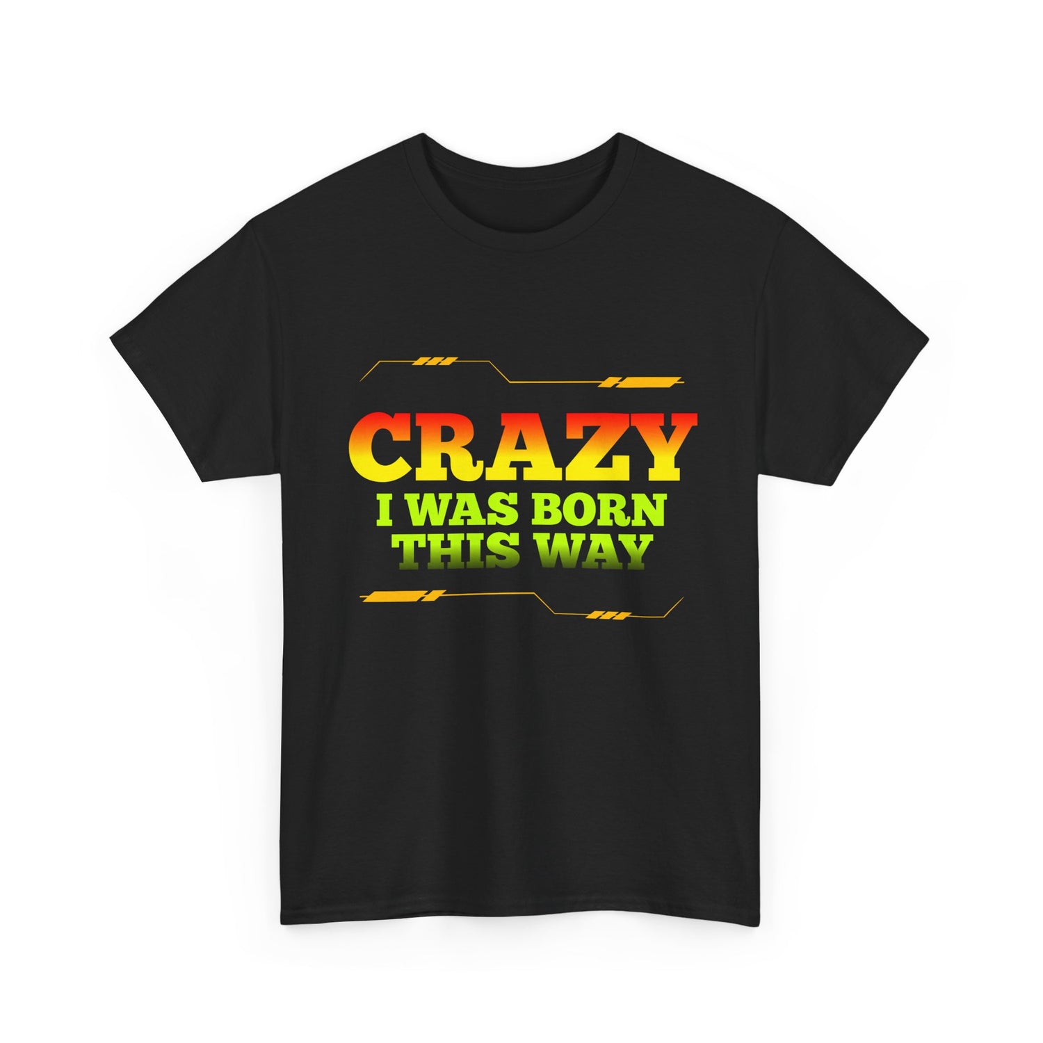 Crazy I Was Born This Way T-Shirt - Unisex Heavy Cotton Tee