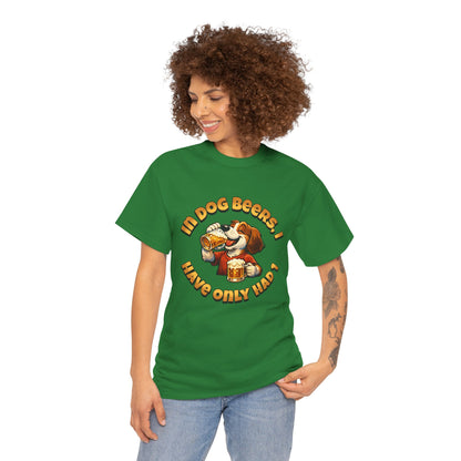 Dog Drinking Tee – "In Dog Beers I’ve Only Had 1" Funny Drinking Shirt