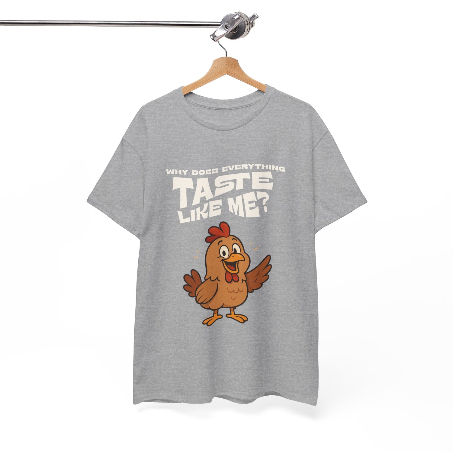 Why Does Everything Taste Like Me - Funny Chicken Tee