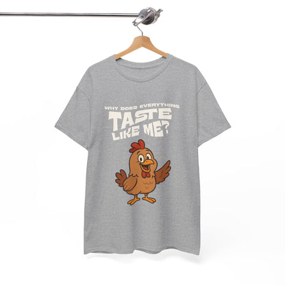 Why Does Everything Taste Like Me - Funny Chicken Tee