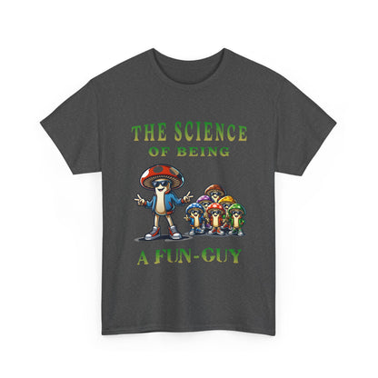 The Science of Being a Fun-Guy T-Shirt — Cool Mushroom Pun Graphic Tee