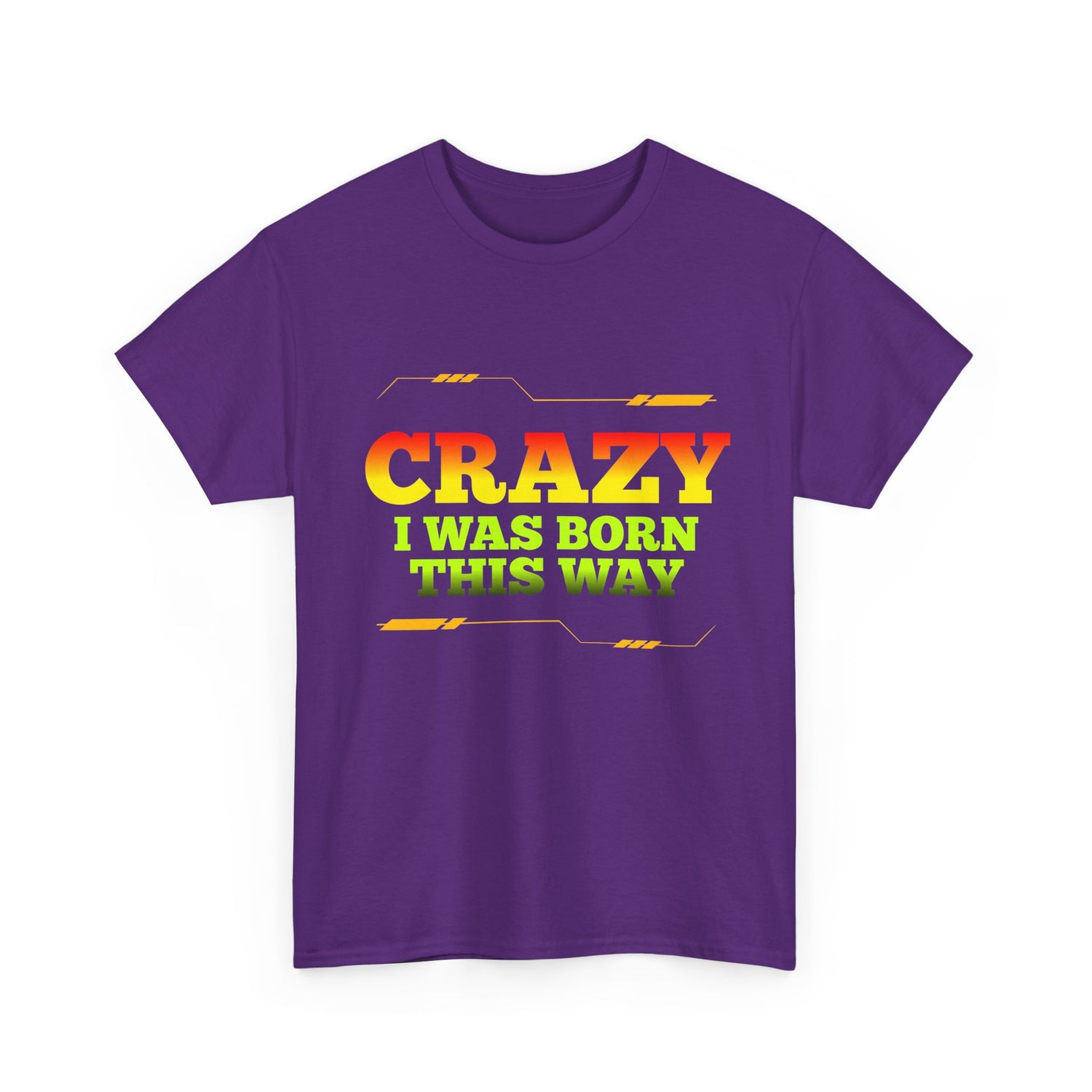 Crazy I Was Born This Way T-Shirt - Unisex Heavy Cotton Tee