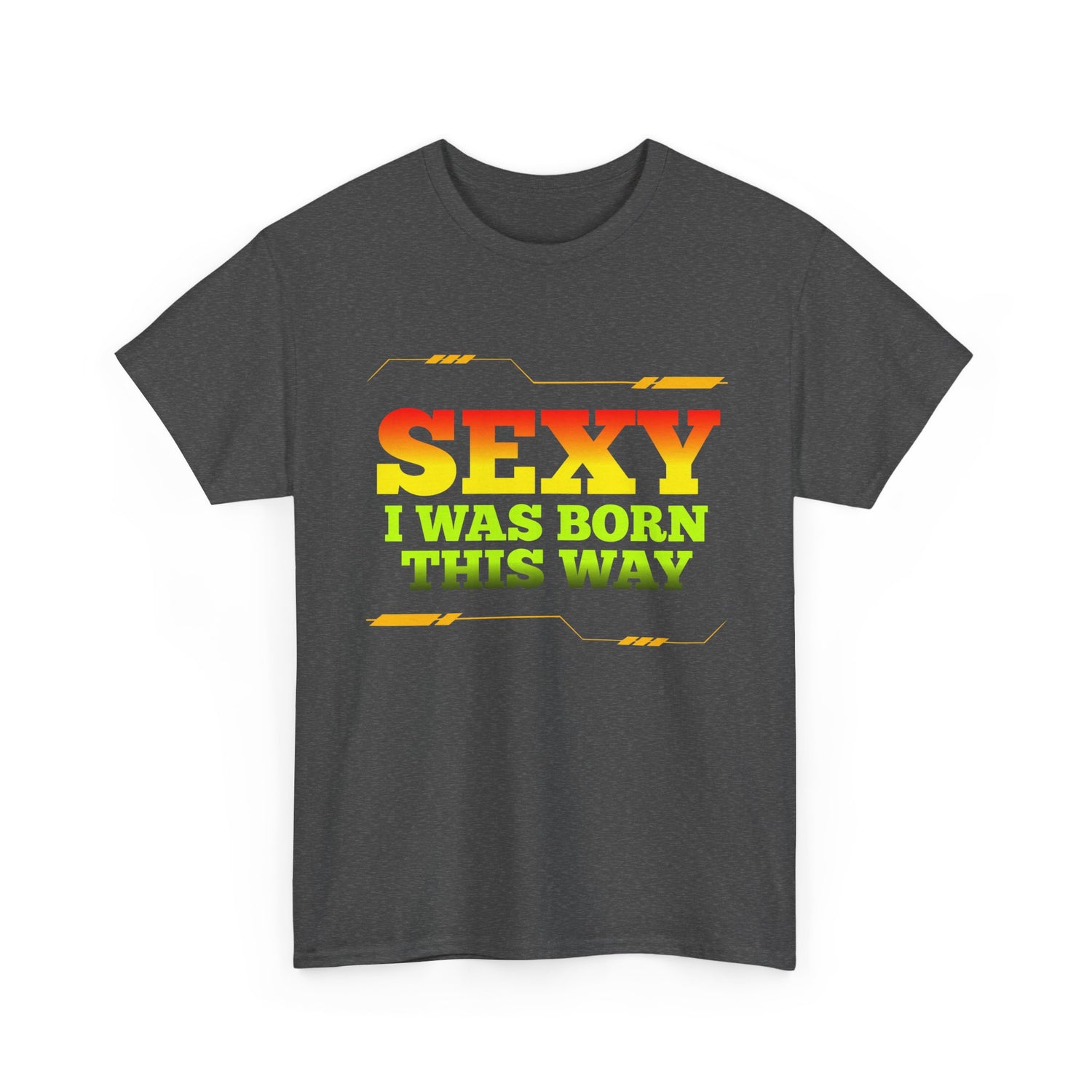 Sexy I Was Born This Way Tee — Bold Statement T-Shirt