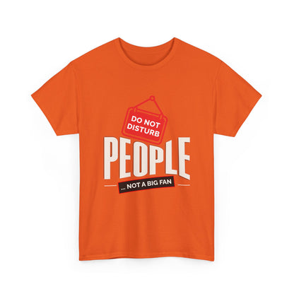 Do Not Disturb People T-Shirt — “People Not a Big Fan” Funny Anti-Social Tee