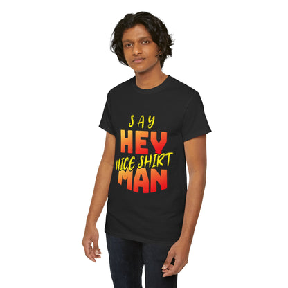 Say Hey Man Nice Shirt Graphic Tee — Retro Bold Text Shirt