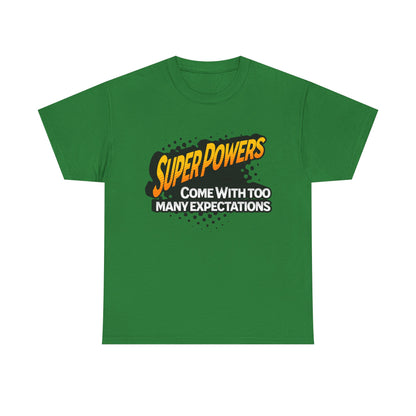 Superpowers Come With Too Many Expectations - Superhero Tee
