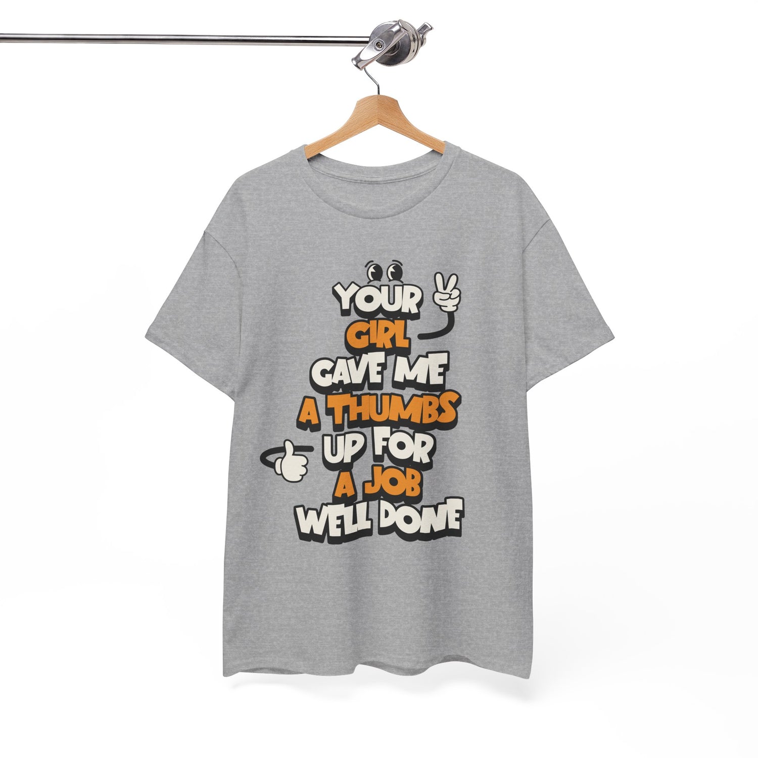 "Your Girl Gave Me a Thumbs Up for a Job Well Done" Funny Graphic Tee