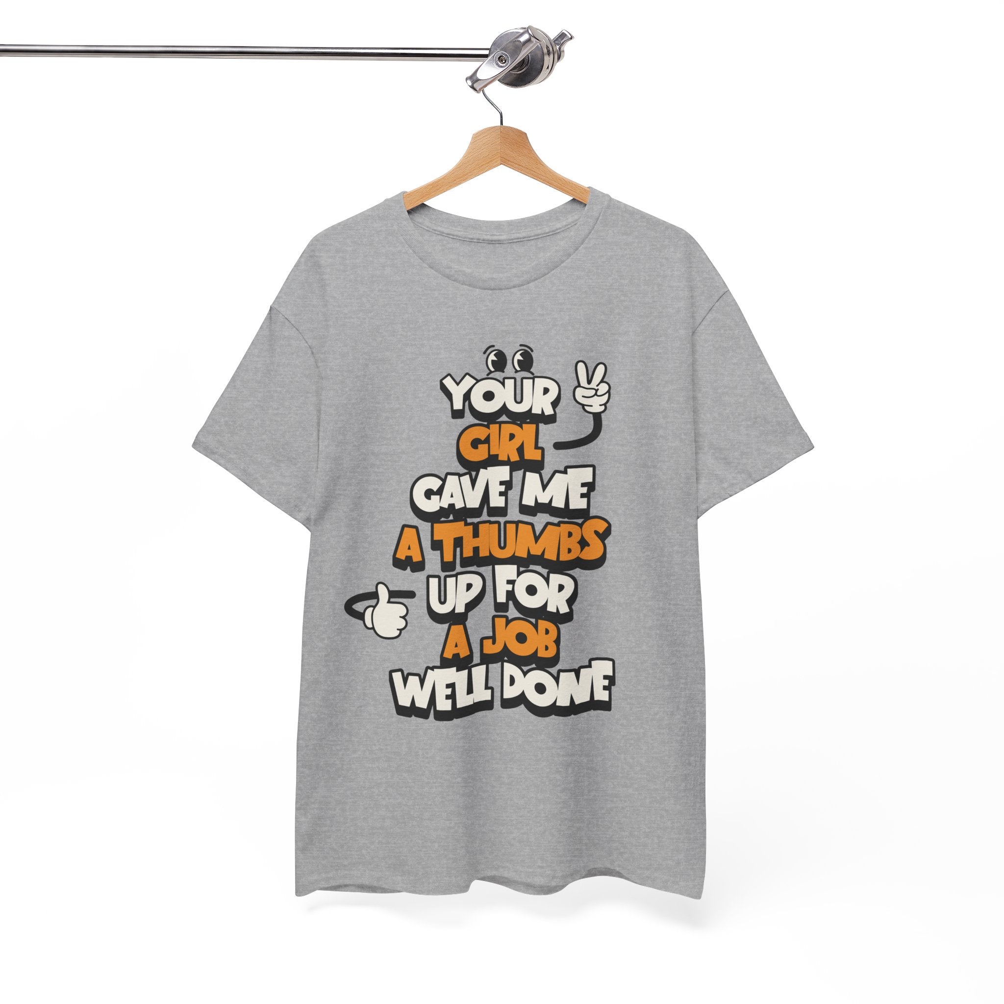 "Your Girl Gave Me a Thumbs Up for a Job Well Done" Funny Graphic Tee