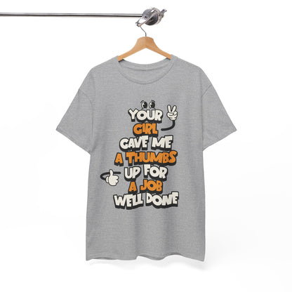 "Your Girl Gave Me a Thumbs Up for a Job Well Done" Funny Graphic Tee