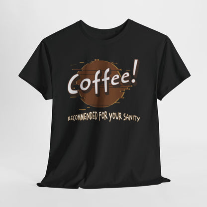Coffee! Recommended For Your Sanity – Funny Coffee Lover T-Shirt