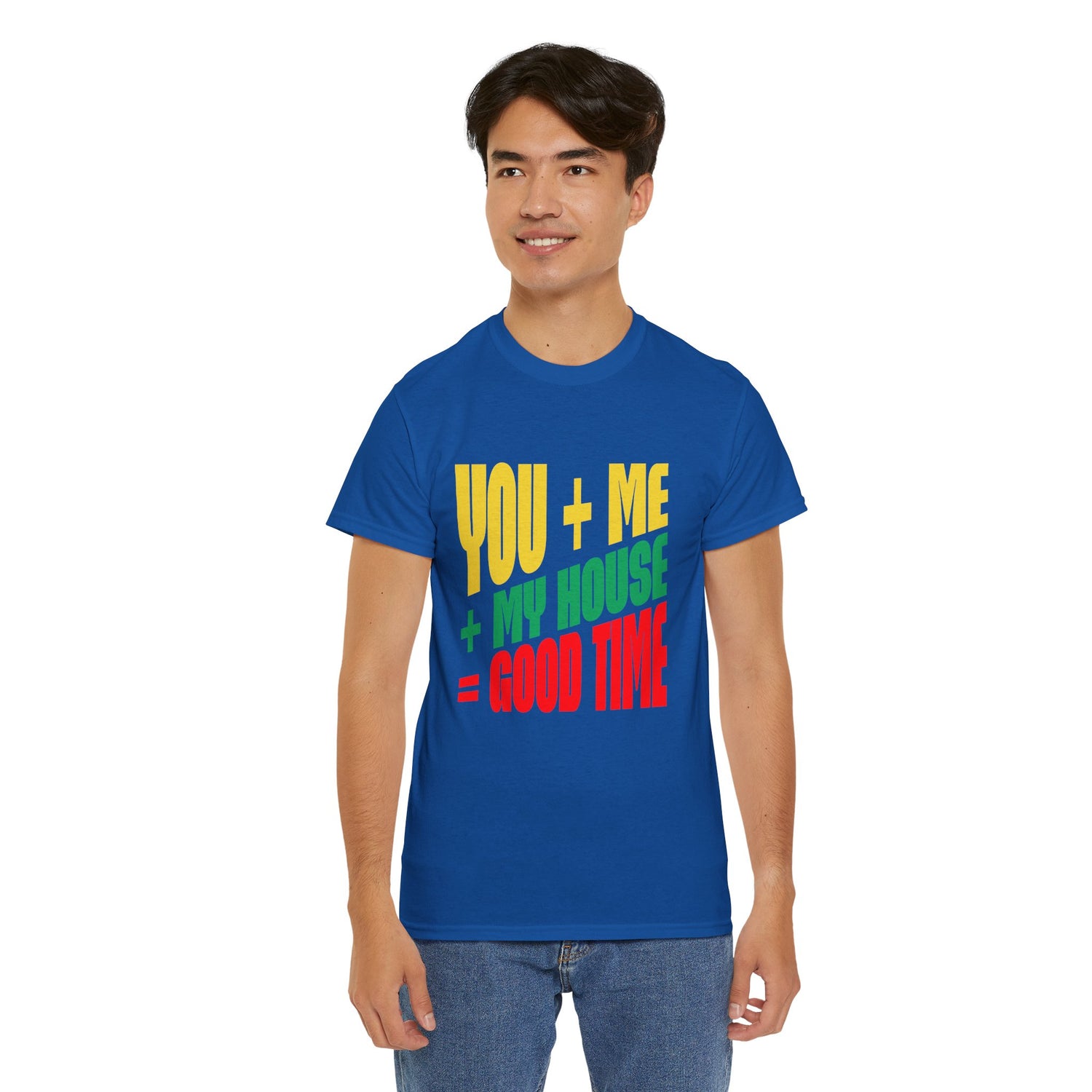 Funny Tee — "You + Me + My House = Good Time" Colorful Suggestive Tee