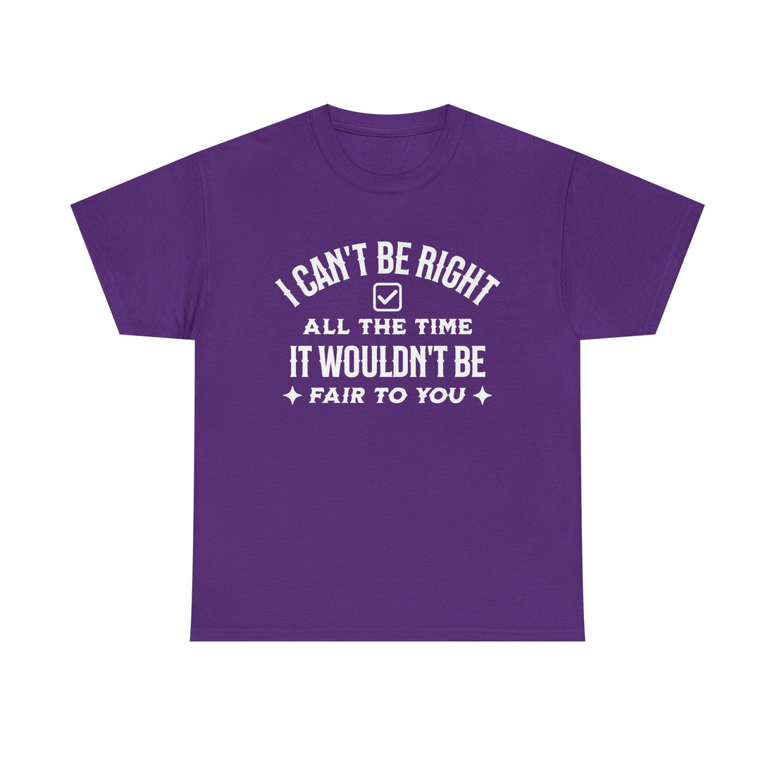 I Can’t Be Right All The Time — Funny Sarcastic Graphic Tee