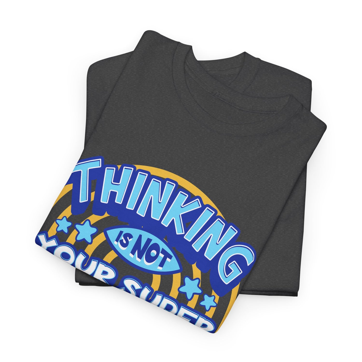 Thinking Is Not Your Super Power Graphic Tee – Funny Retro Typography T-Shirt