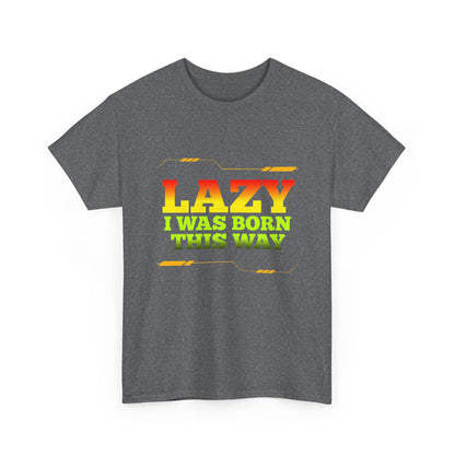 Lazy I Was Born This Way Tee — Funny Retro Graphic T-Shirt