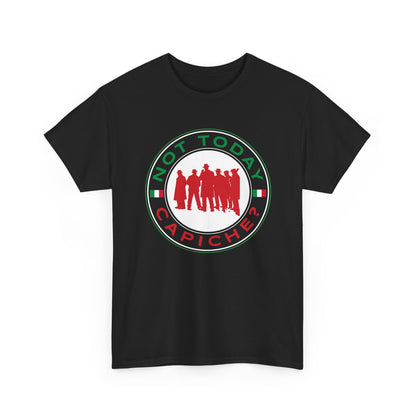 Not Today Capiche - Funny Italian Graphic Tee