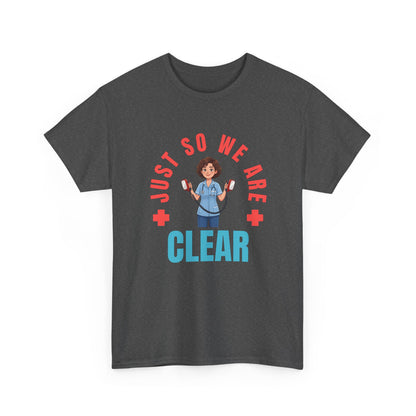 Medical Funny Tee — "Just So We Are Clear" Nurse Graphic Tee