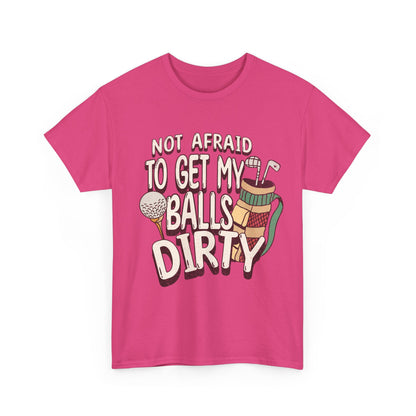 Not Afraid To Get My Balls Dirty Funny Golf Tee