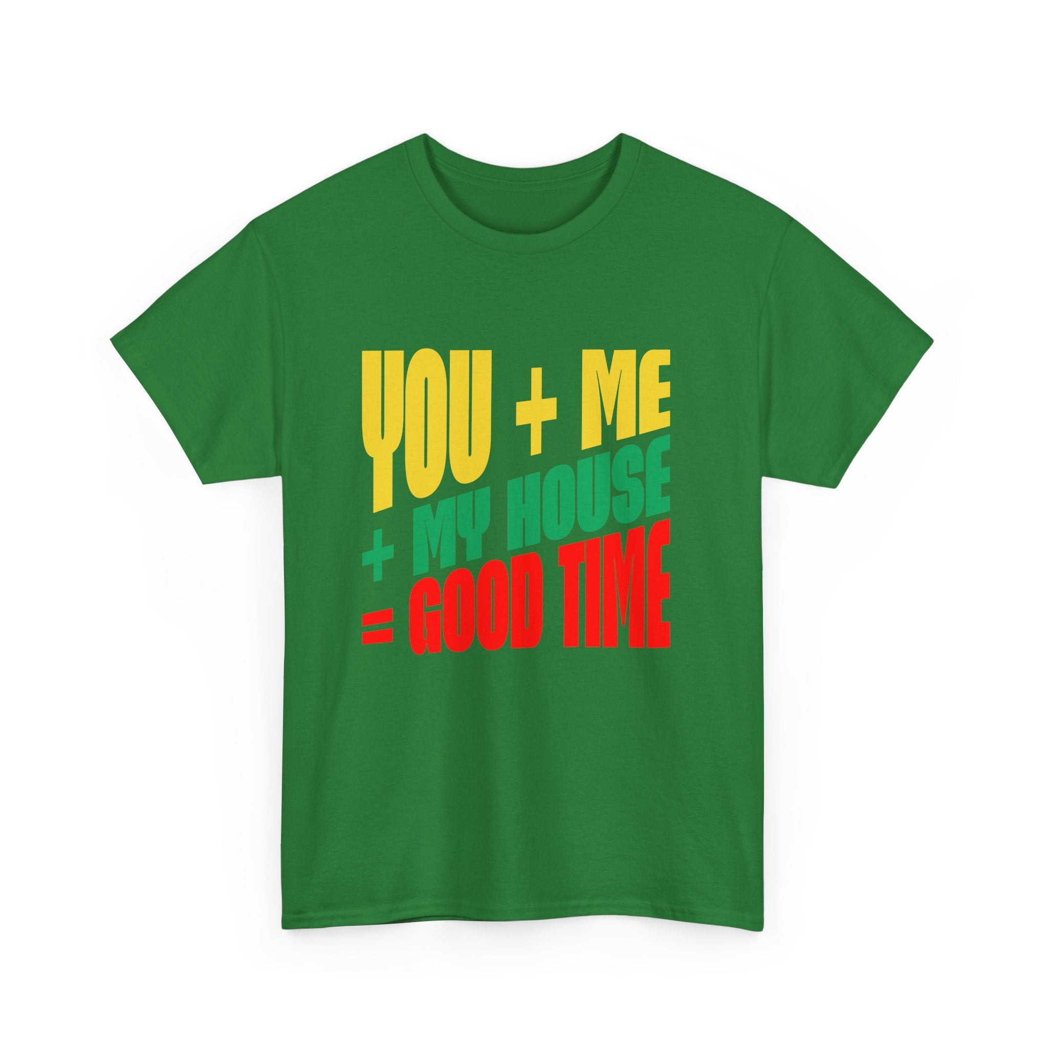 Funny Tee — "You + Me + My House = Good Time" Colorful Suggestive Tee