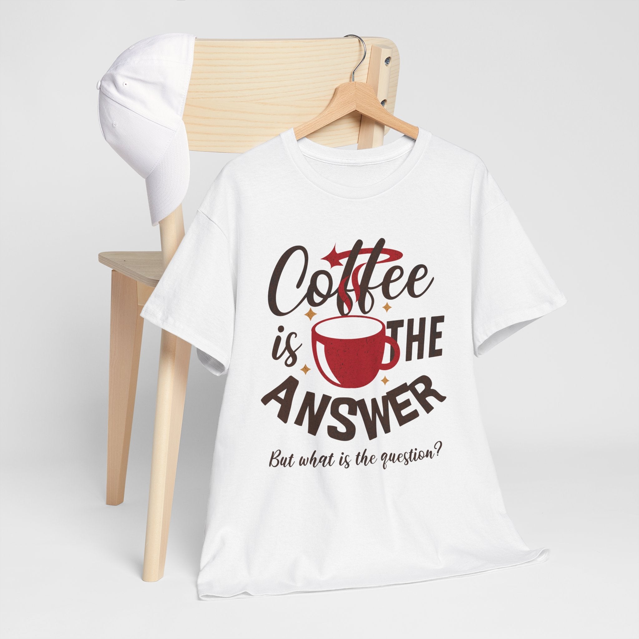 Coffee Is The Answer… But What Is The Question? – Funny Coffee Lover T-Shirt