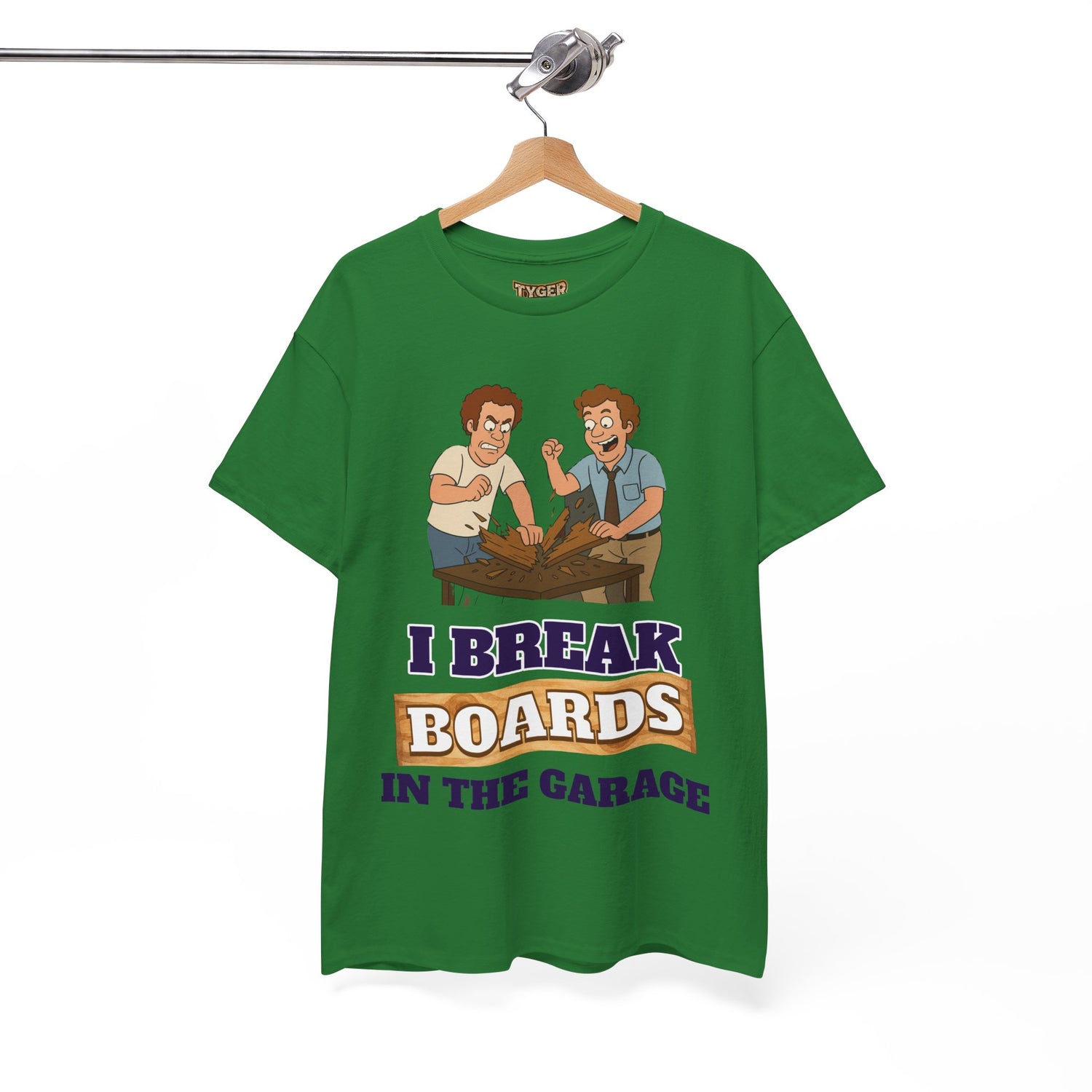 I Break Boards in the Garage T-Shirt — Funny Step Brothers Inspired Tee