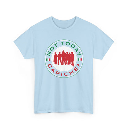 Not Today Capiche - Funny Italian Graphic Tee