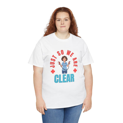 Medical Funny Tee — "Just So We Are Clear" Nurse Graphic Tee