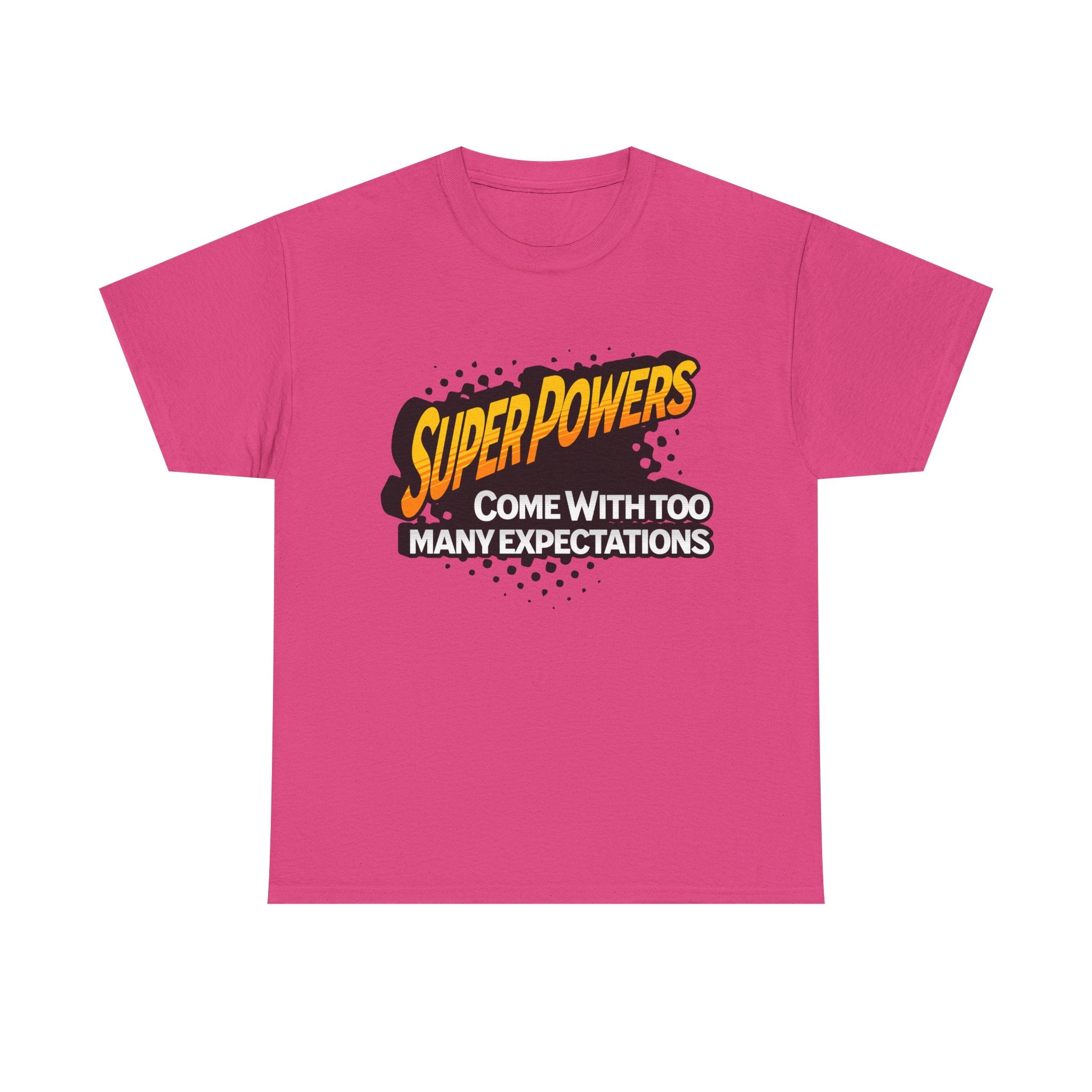 Superpowers Come With Too Many Expectations - Superhero Tee