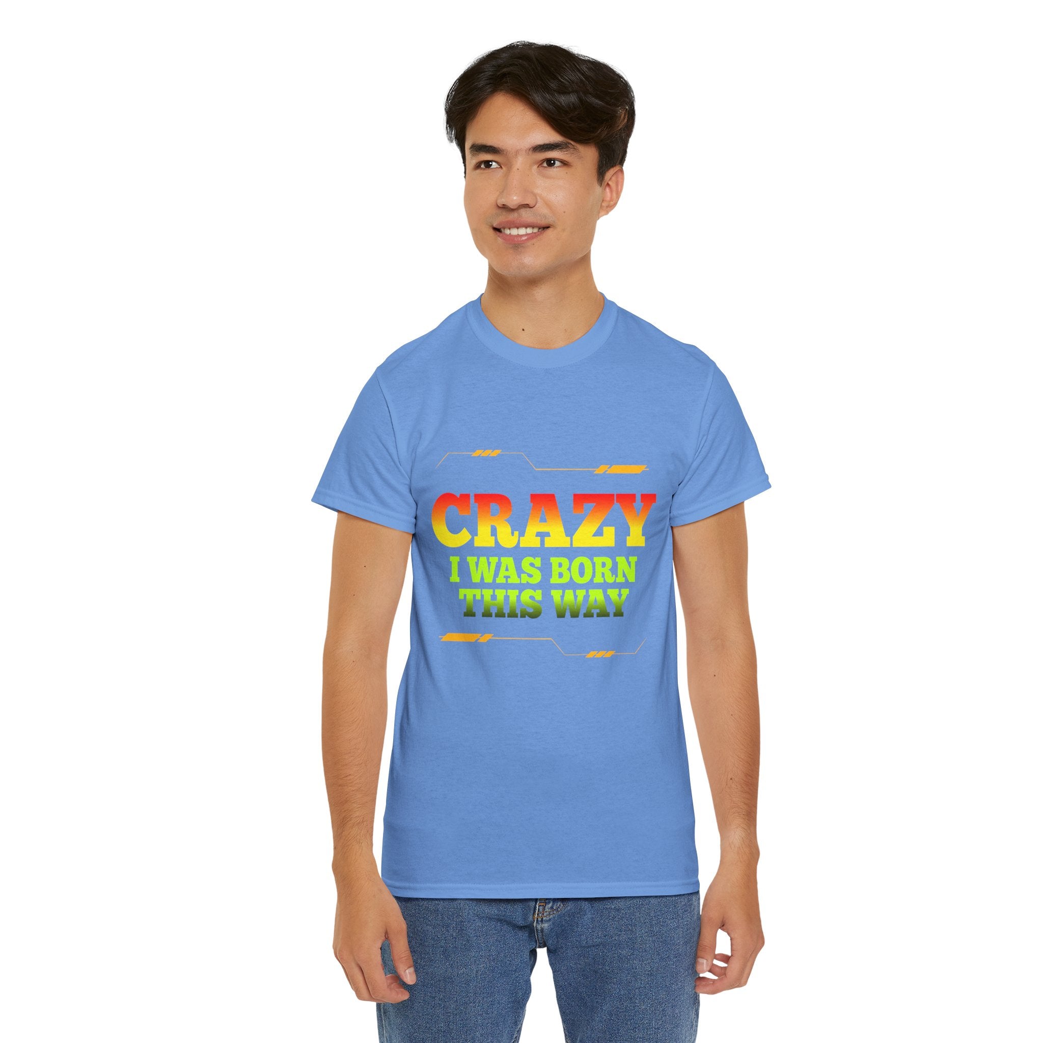 Crazy I Was Born This Way T-Shirt - Unisex Heavy Cotton Tee