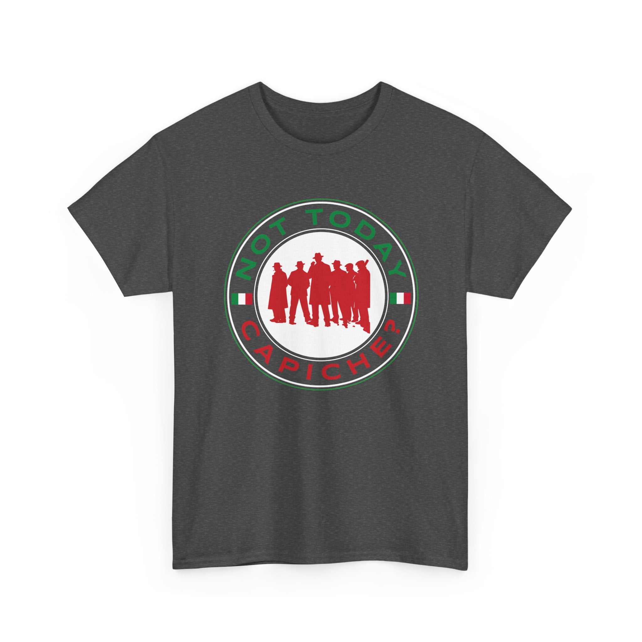 Not Today Capiche - Funny Italian Graphic Tee