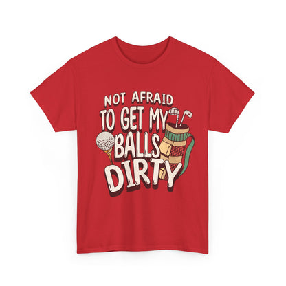 Not Afraid To Get My Balls Dirty Funny Golf Tee