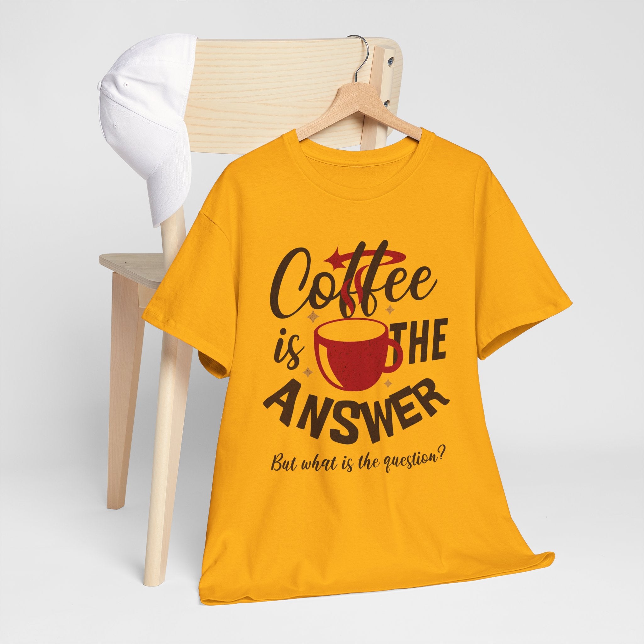Coffee Is The Answer… But What Is The Question? – Funny Coffee Lover T-Shirt