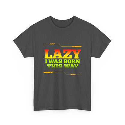Lazy I Was Born This Way Tee — Funny Retro Graphic T-Shirt