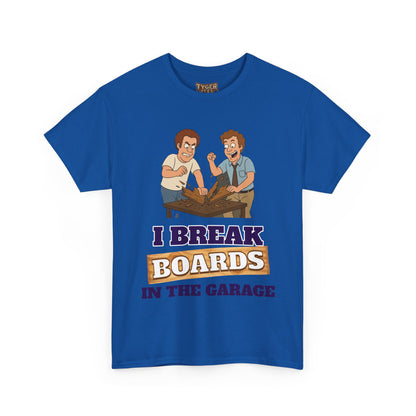 I Break Boards in the Garage T-Shirt — Funny Step Brothers Inspired Tee
