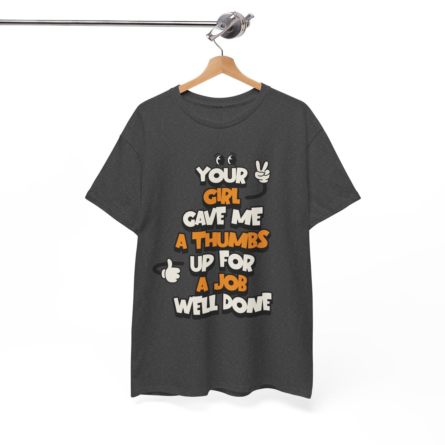 "Your Girl Gave Me a Thumbs Up for a Job Well Done" Funny Graphic Tee