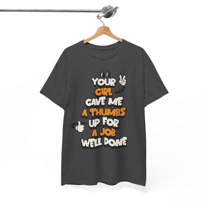"Your Girl Gave Me a Thumbs Up for a Job Well Done" Funny Graphic Tee
