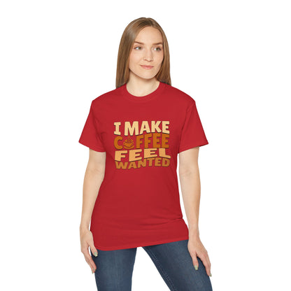 I Make Coffee Feel Wanted Unisex Coffee Tee