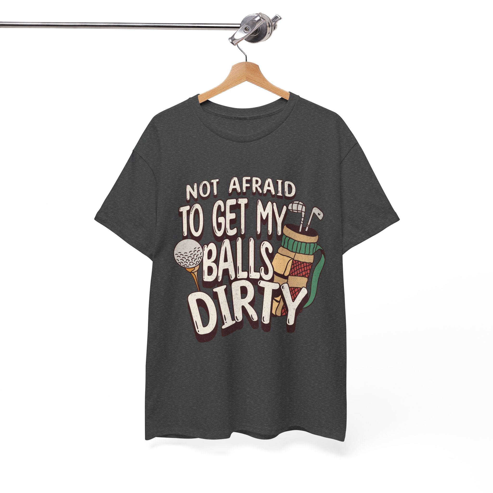Not Afraid To Get My Balls Dirty Funny Golf Tee