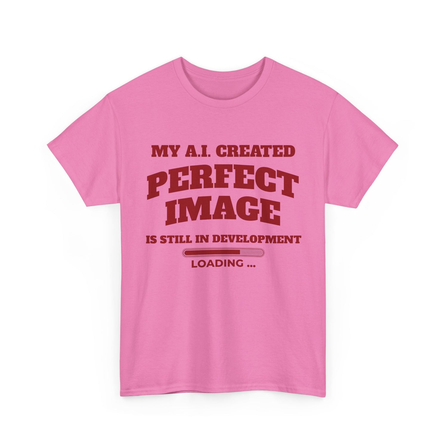 My AI Created Perfect Image Is Still In Development Tee