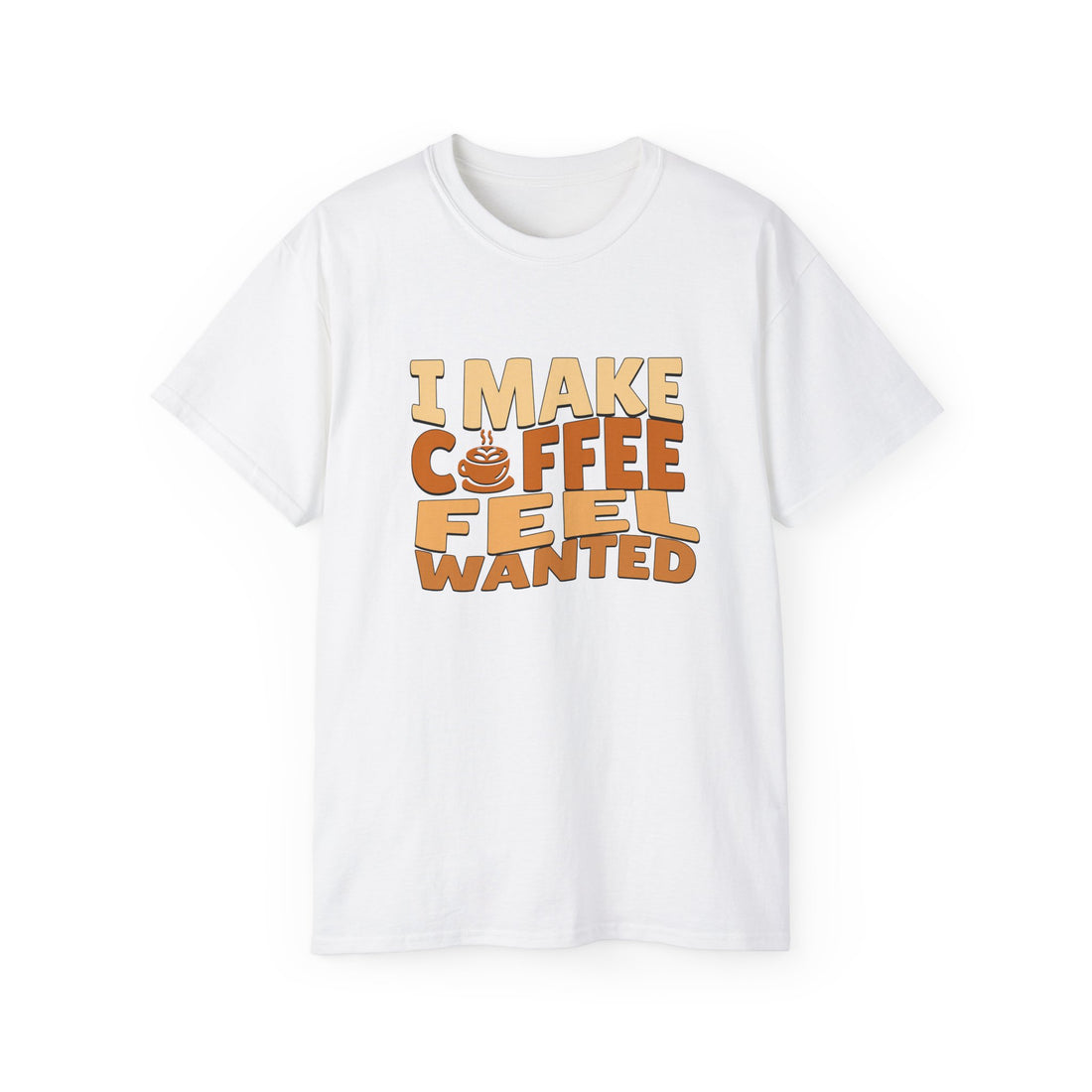 I Make Coffee Feel Wanted Unisex Coffee Tee