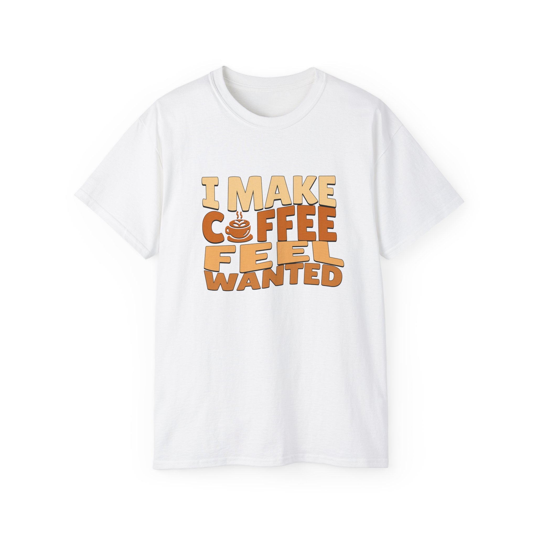 I Make Coffee Feel Wanted Unisex Coffee Tee