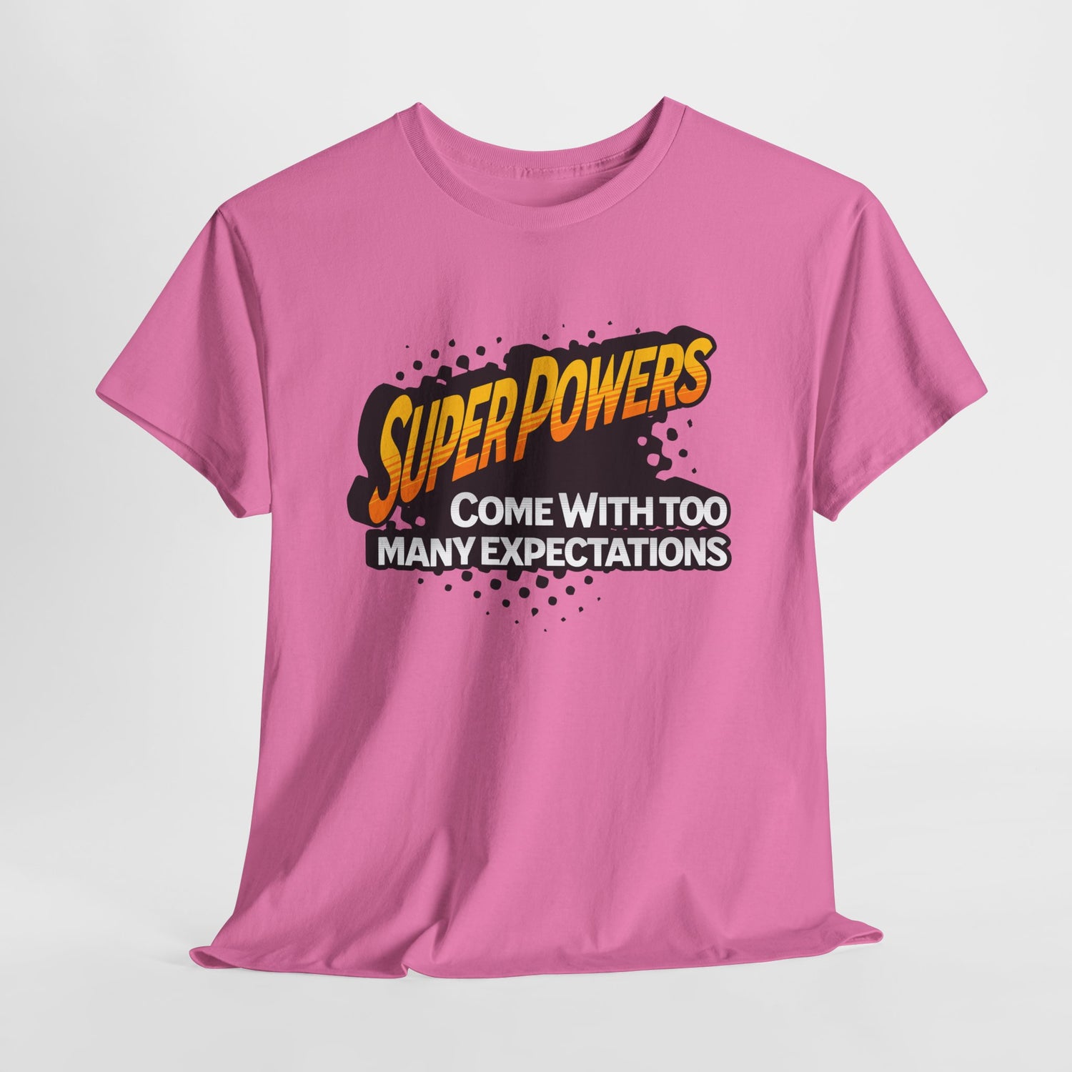 Superpowers Come With Too Many Expectations - Superhero Tee