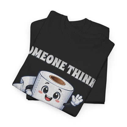 Toilet Paper Pun T-Shirt — "Someone Thinks I Always Need to Be Flushed" Toilet Roll Tee